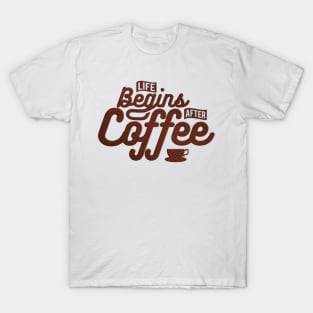 Life begins after Coffee T-Shirt